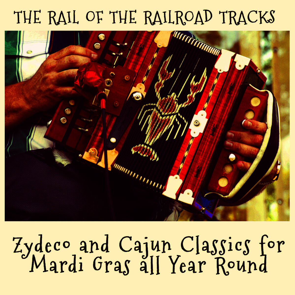Album cover of The Rail of the Railroad Tracks - Zydeco and Cajun Classics for Mardi Gras All Year Round!