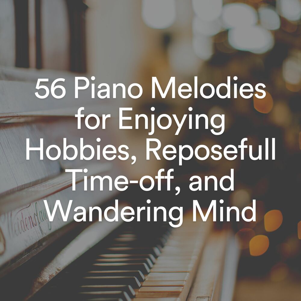 Picture of 56 Piano Melodies for Enjoying Hobbies, Reposefull Time-off, and Wandering Mind