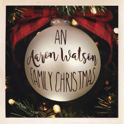 Cover of An Aaron Watson Family Christmas