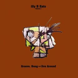 Cover of illy B Eats Vol. 1: Groove, Bang And Jive Around