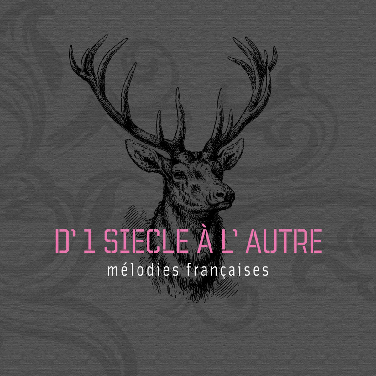 Album cover of D'1 siècle à l'autre - Mélodies Françaises