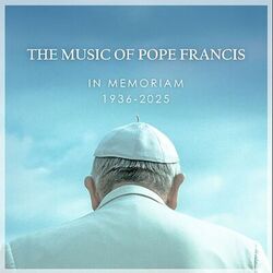 "1936-2025 In memoriam: The Music of Pope Francis"