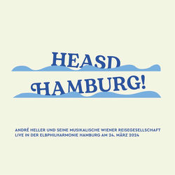 HEASD HAMBURG! André Heller und seine musikalische Wiener Reisegesellschaft Live in der Elbphilharmonie Hamburg am 24. März 2024 (