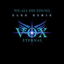 Cover of WE ALL DIE YOUNG (VOX ETERNAL Club Remix)