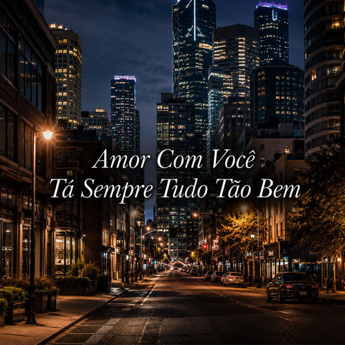 Amor Com Você Tá Sempre Tudo Tão Bem