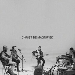 Cover of Christ Be Magnified (Song Session)