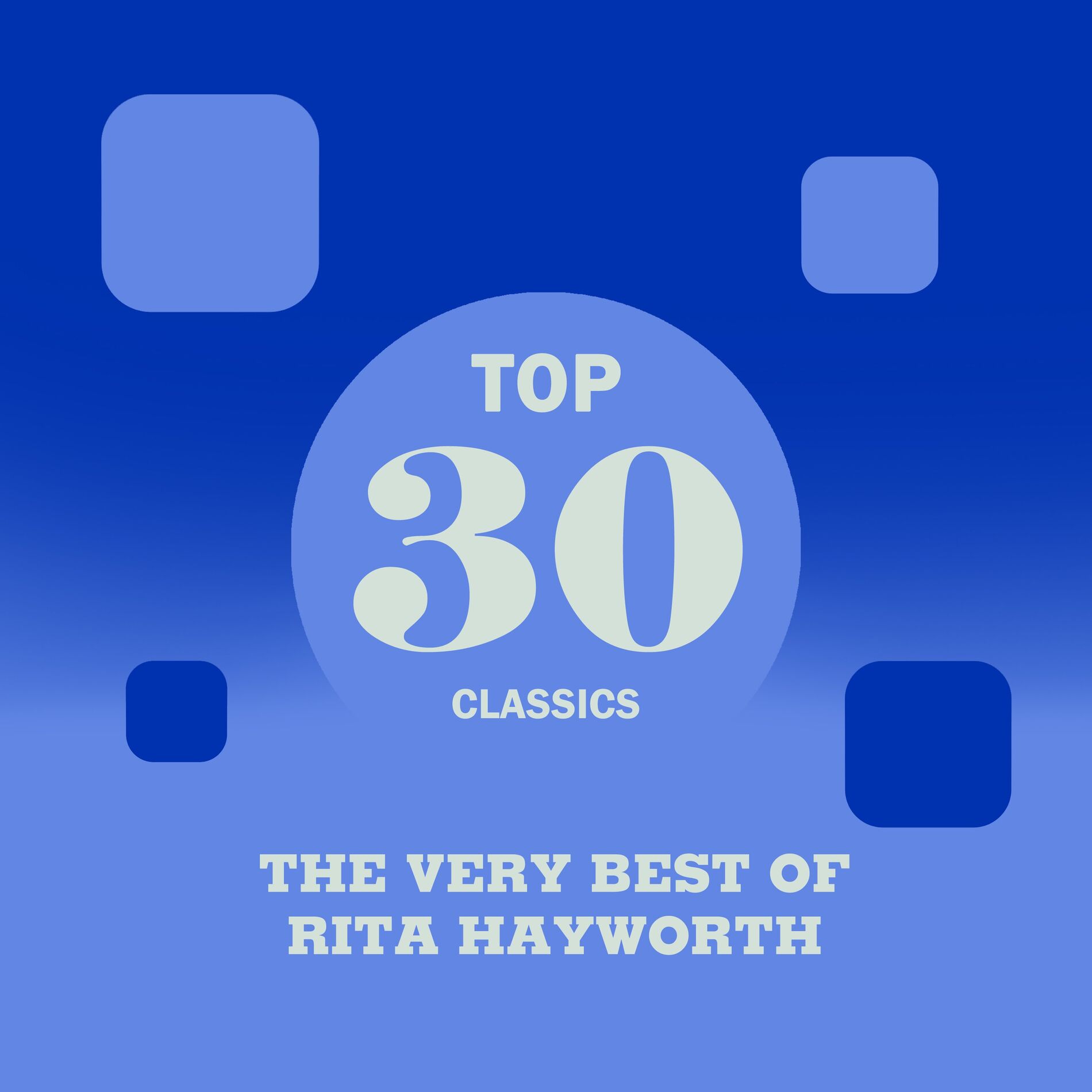 Album cover of Top 30 Classics - The Very Best of Rita Hayworth