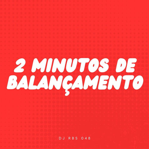 2 Minutos De Balançamento