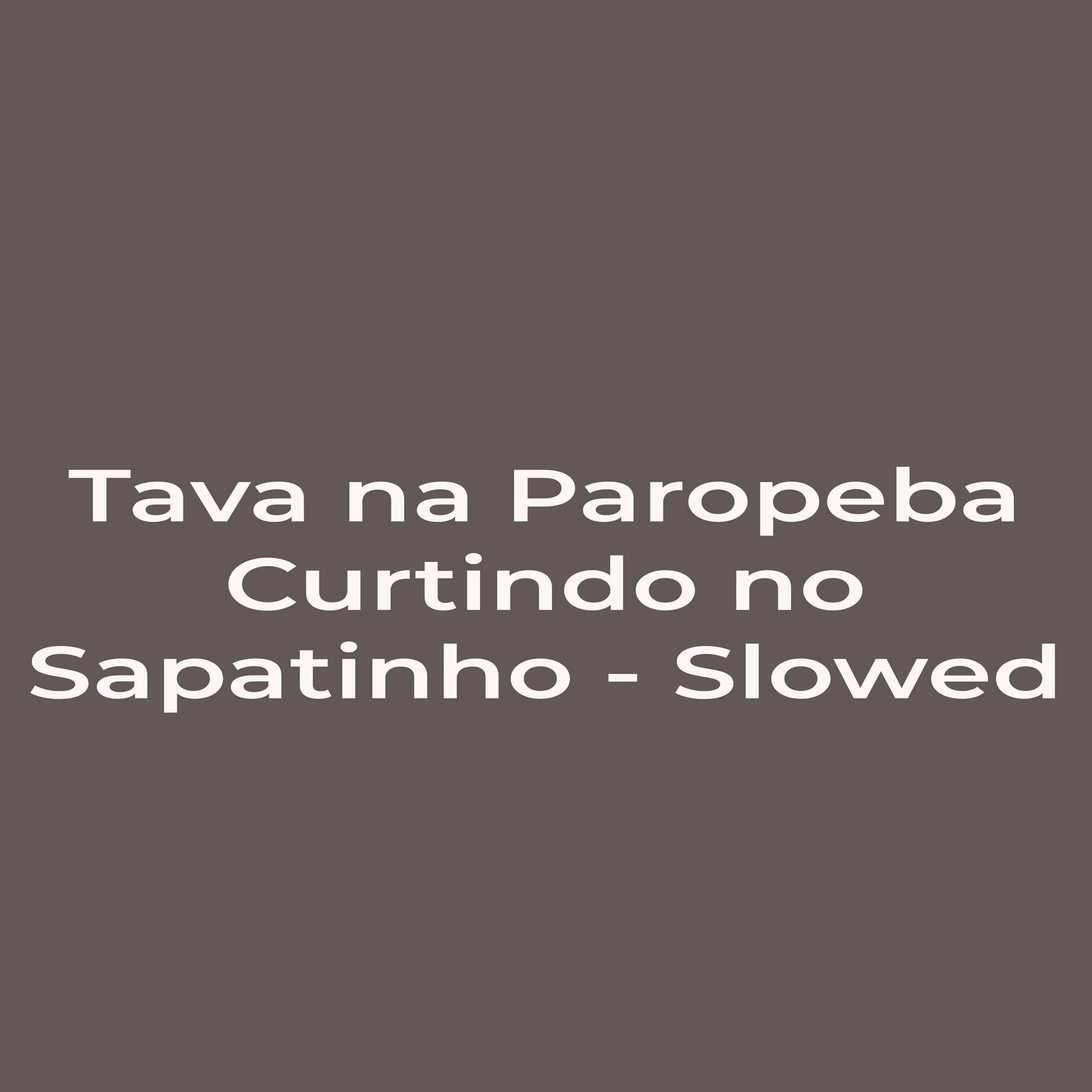 Album cover of Tava na Paropeba Curtindo no Sapatinho - Slowed