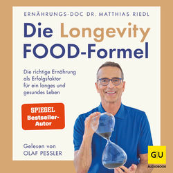 Die Longevity-Food-Formel (Die richtige Ernährung als Erfolgsfaktor für ein langes und gesundes Leben)