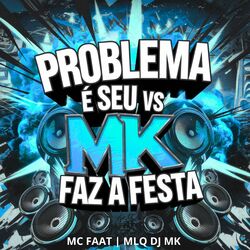 Cover of Problema É Seu Vs Mk Faz a Festa