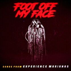 Cover of Foot off My Face (Songs from Experience Marianas)