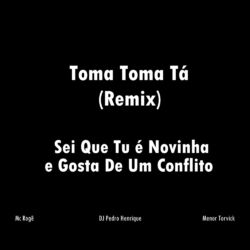 Cover of Sei Que Tu É Novinha e Gosta de um Conflito (Toma Toma Tá) (Remix)