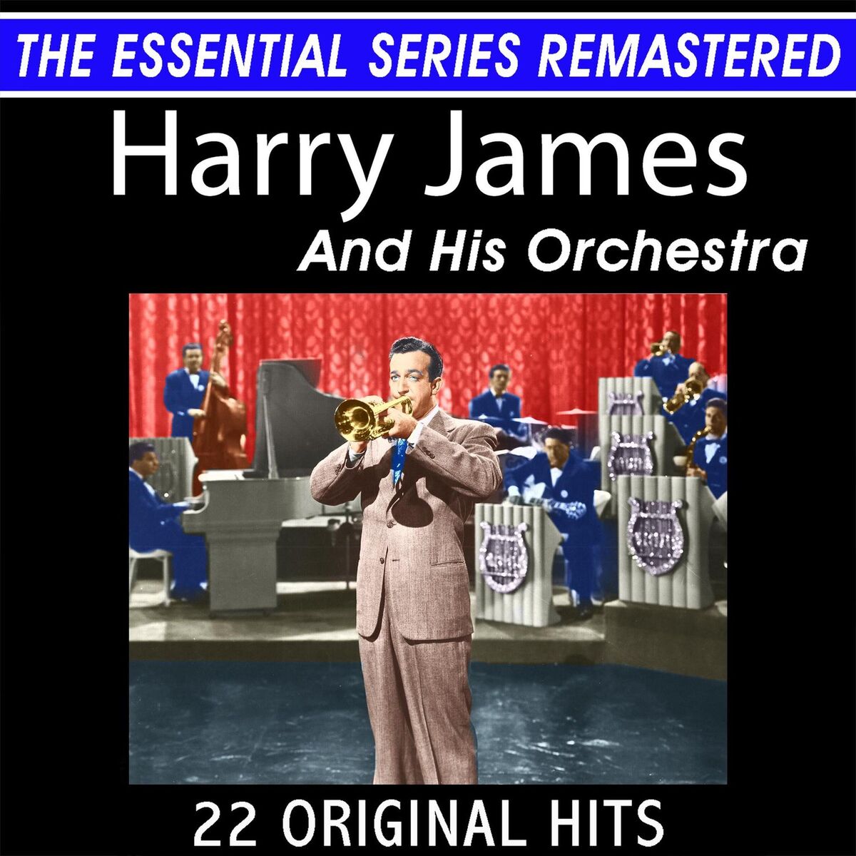Album cover of The Essential Series Remastered: Harry James and His Orchestra 22 Original Big Band Hits (2021 Remaster)