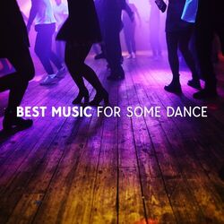 Cover of Best Music For Some Dance: Hang In The Middle Of The Dance-Floor