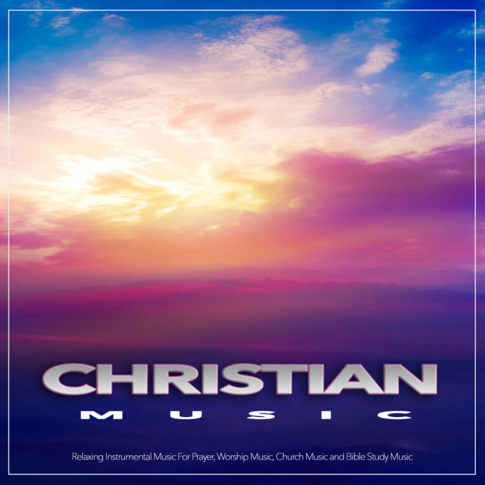 Picture of Christian Music: Relaxing Instrumental Music For Prayer, Worship Music, Church Music and Bible Study Music