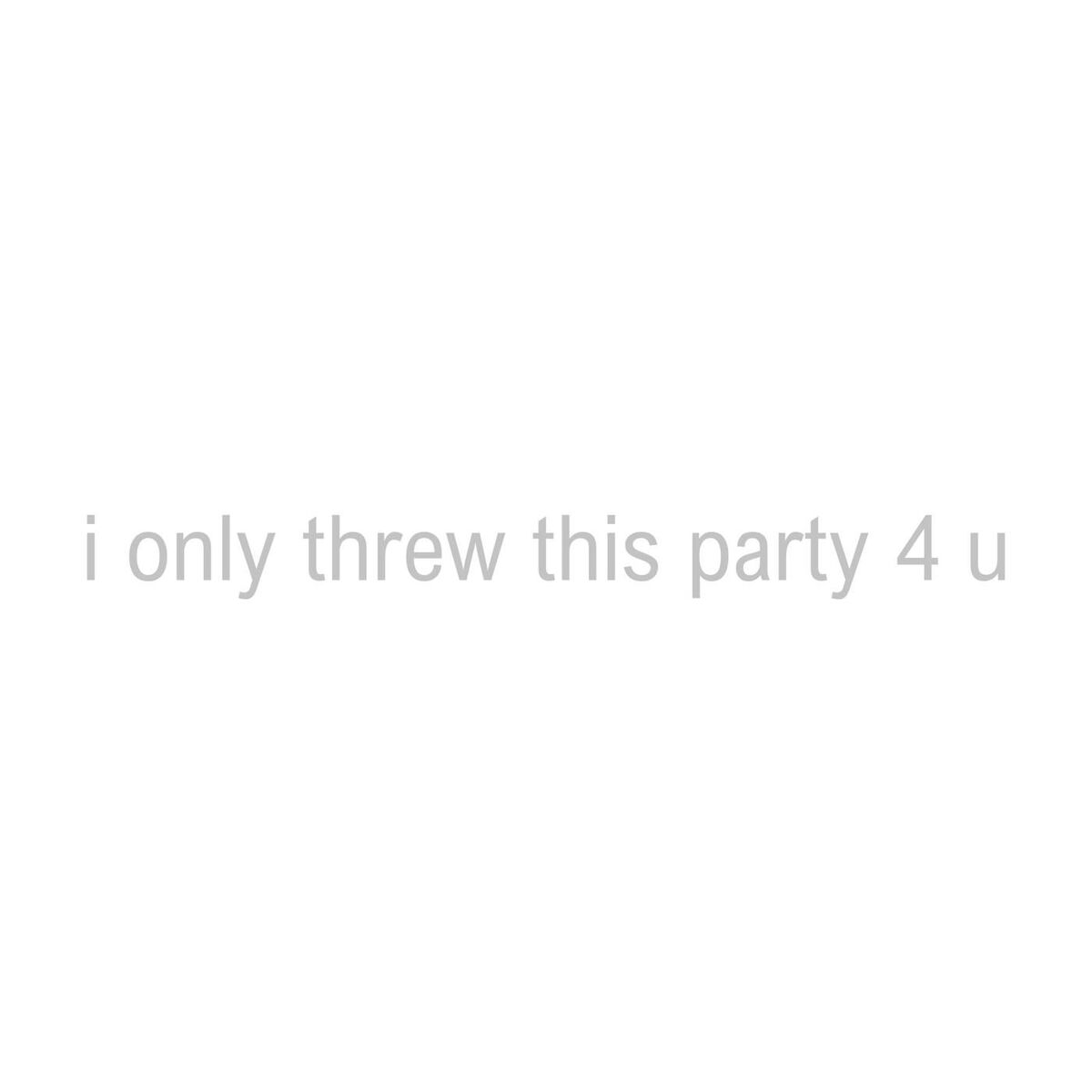 Album cover of i only threw this party 4 u