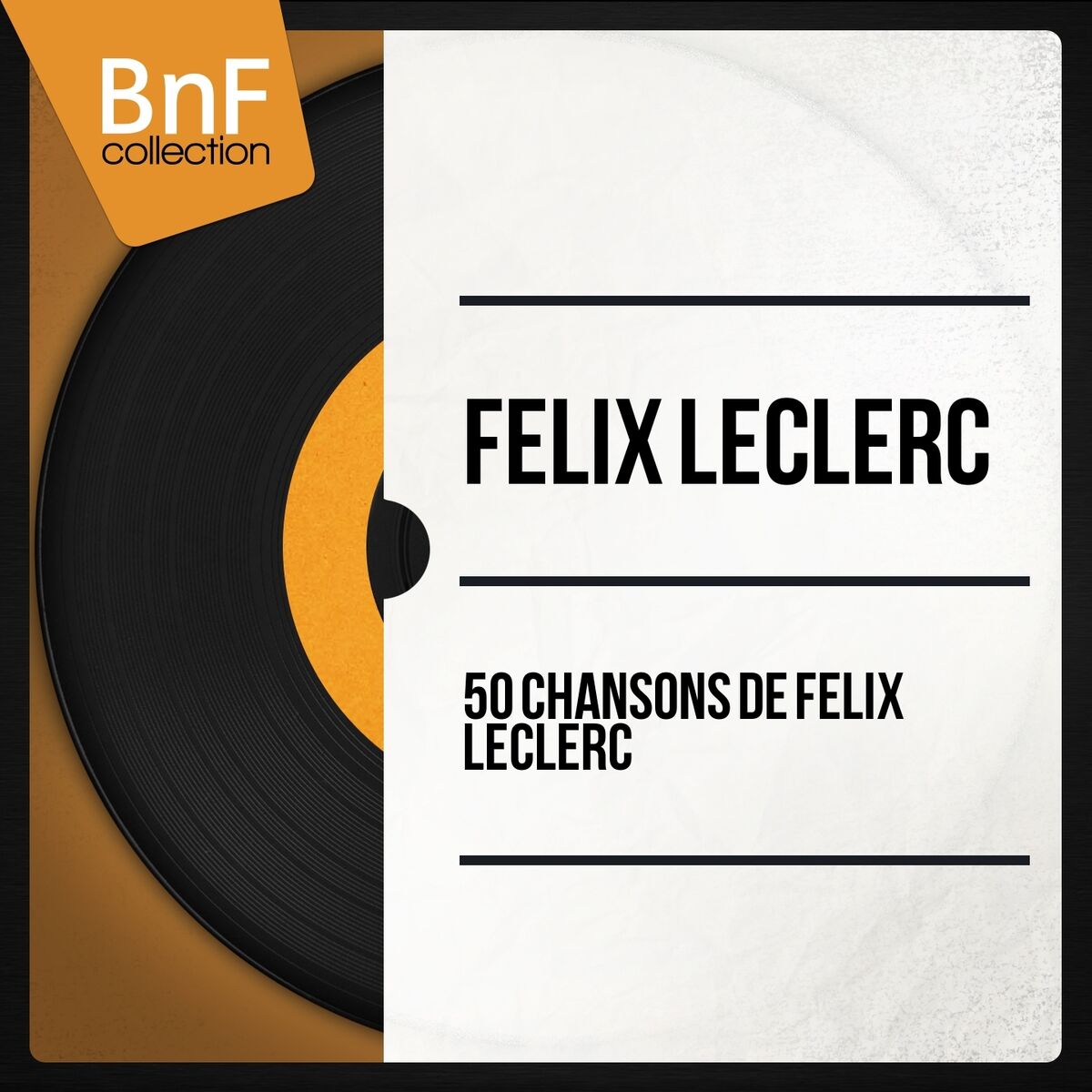 Album cover of 50 chansons de félix leclerc (Mono Version)