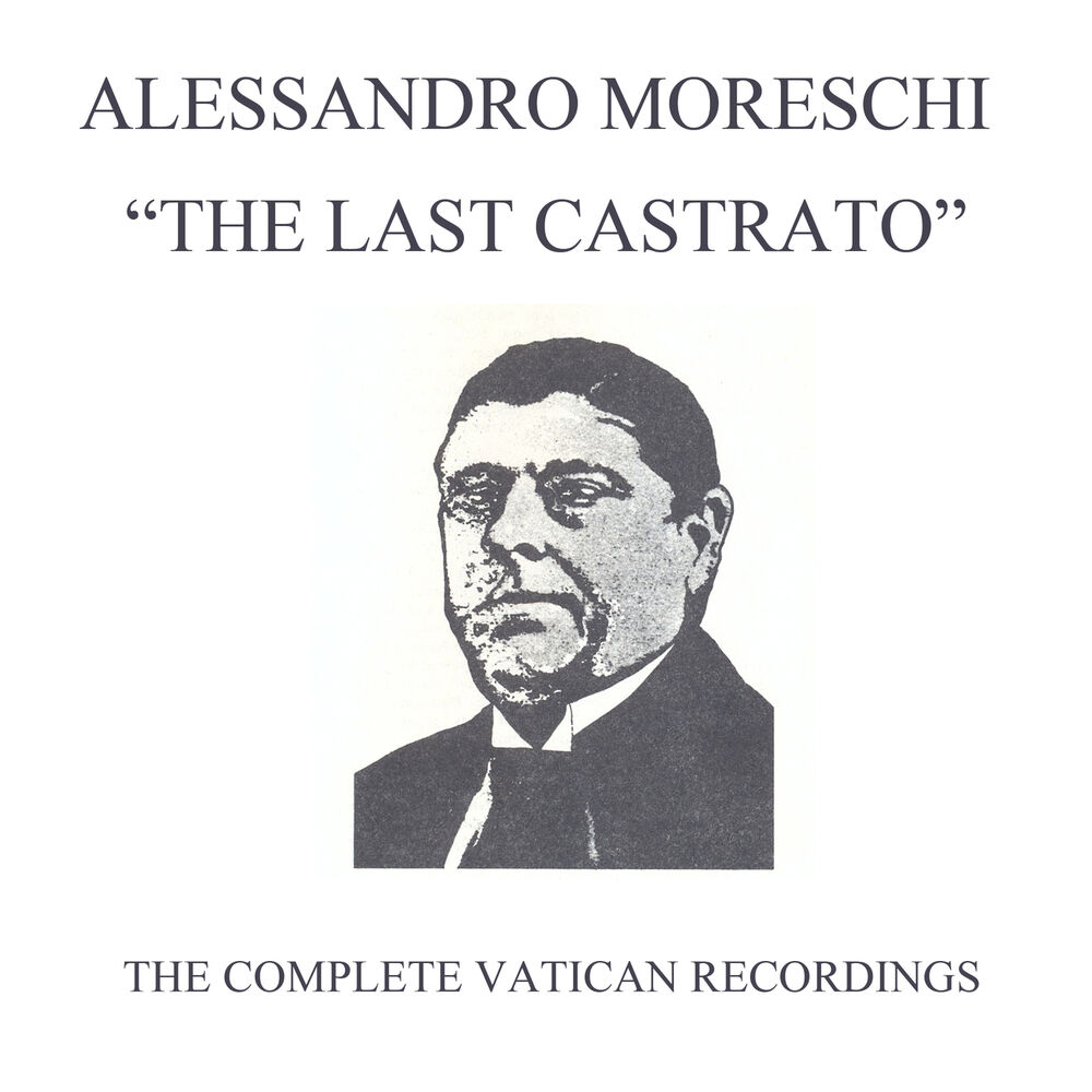 Picture of Alessandro Moreschi: The Last Castrato (Complete Vatican Recordings)