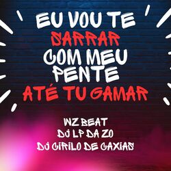 Cover of Eu Vou Te Sarrar Com Meu Pente Até Tu Gamar