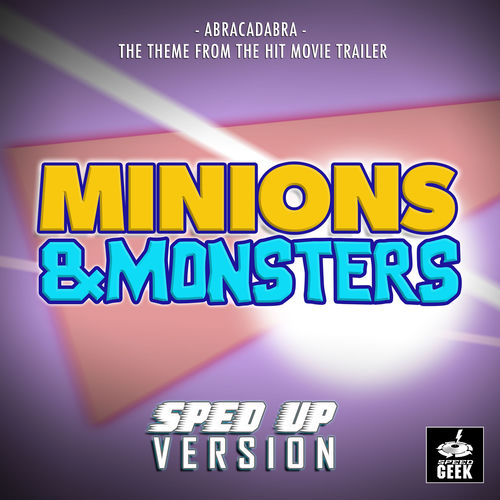 Abracadabra (From "Minions and Monsters Trailer") (Sped-Up Version)