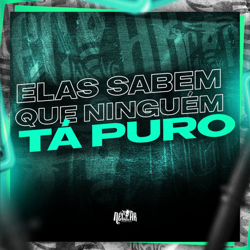 Elas Sabem Que Ninguem ta Puro