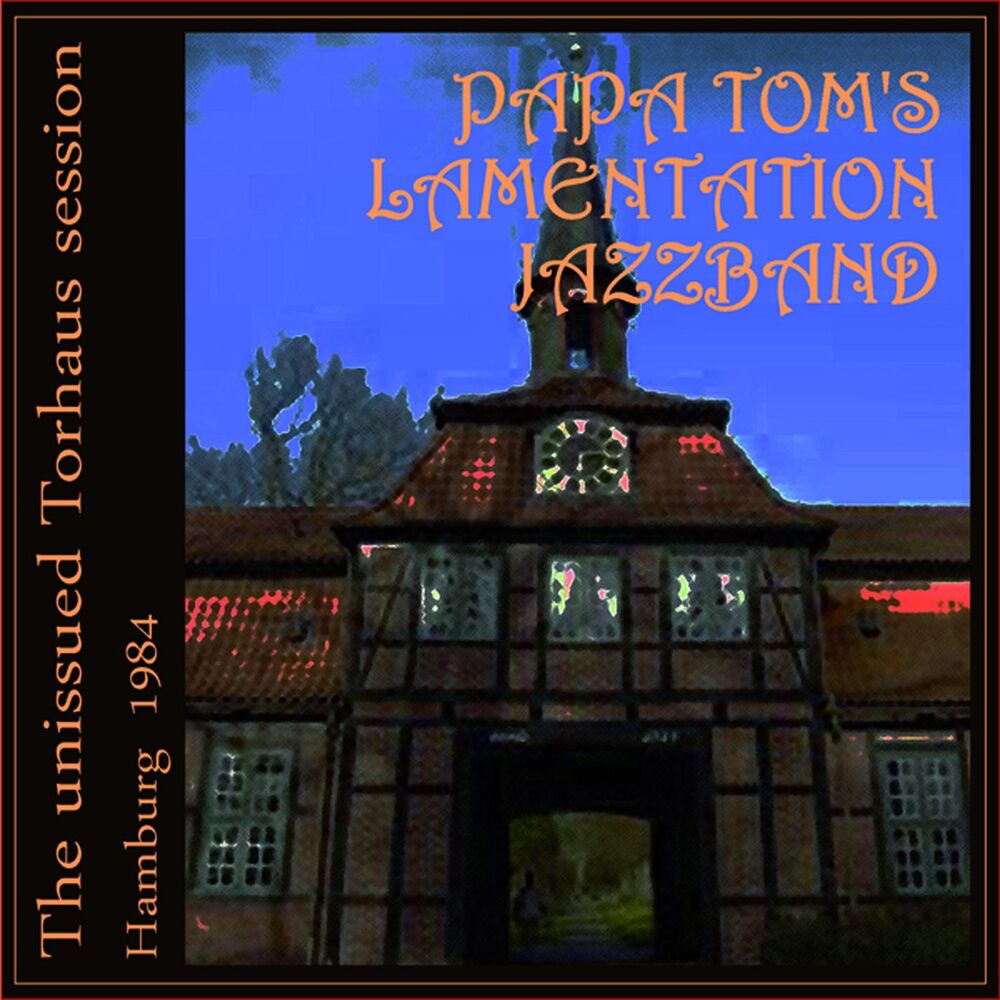 Picture of Papa Tom's Lamentation Jazzband - The unissued Torhaus session - Hamburg - 1984 (with Kristian Barfoed, Jan Feldthusen, Susi Knitt