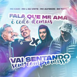 Cover of Fala Que Me Ama É Cedo Demais X Vai Sentando Sem Compromisso