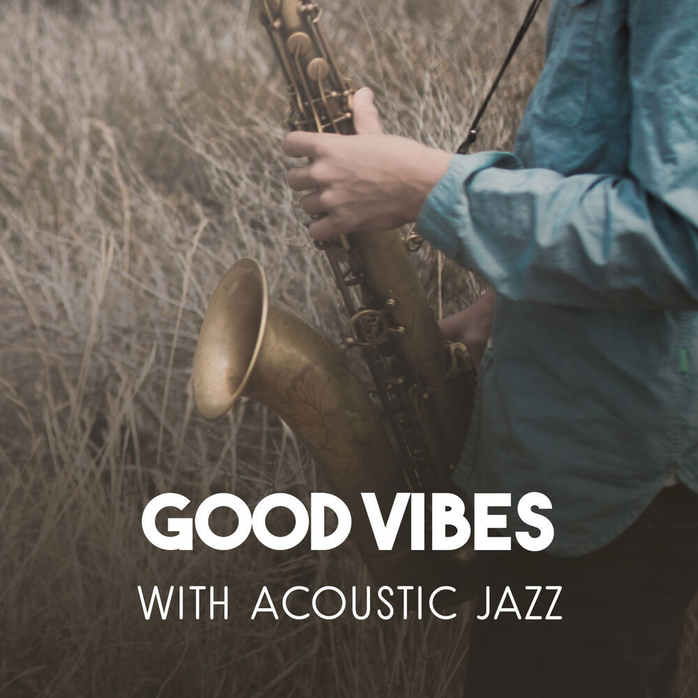 Picture of Good Vibes with Acoustic Jazz – Relaxing Sounds for Chillout, Cool Instrumental Music, Smooth Saxophone Grooves, Inspirational Pia