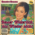Besser Widerlich, als Wieder nicht