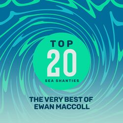 Top 20 Sea Shanties - The Very Best of Ewan MacColl