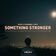 Something Stronger