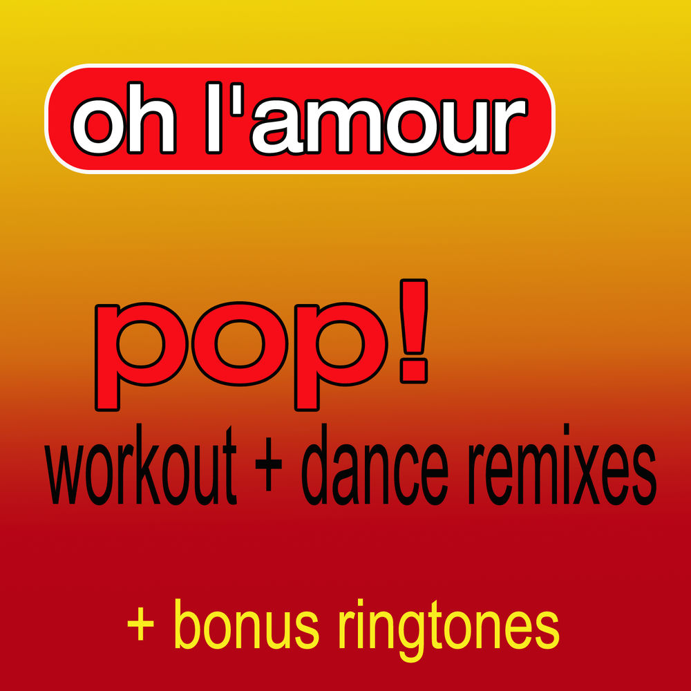 Oh L'Amour (As Made Famous by Erasure) (Pop! Workout + Dance Remixes) [+ Bonus Ringtones]