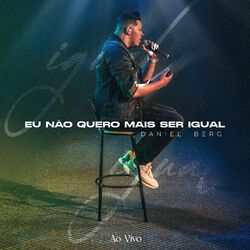Cover of Eu Não Quero Mais Ser Igual (Ao Vivo)