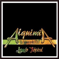 Cover of Alquimia la Sonora Del XXI: Legado Tropical
