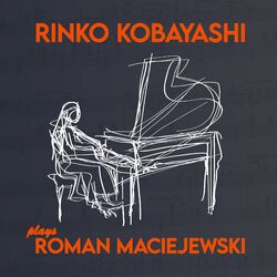 Cover of Rinko Kobayashi Plays Roman Maciejewski