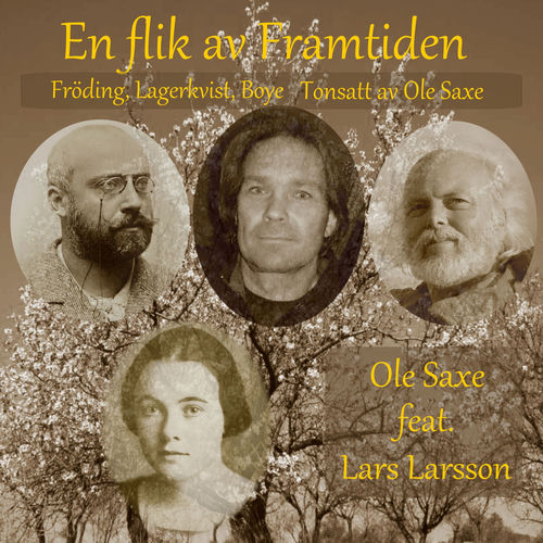 En flik av Framtiden, Fröding, Lagerkvist, Boye tonsatt av Ole Saxe