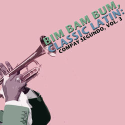 Bim Bam Bum, Classic Latin: Compay Segundo, Vol. 3
