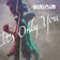 It's Only You