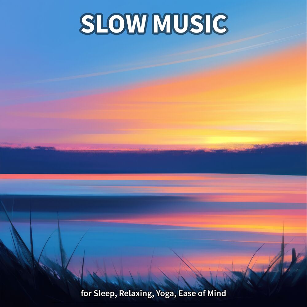 Picture of Slow Music for Sleep, Relaxing, Yoga, Ease of Mind