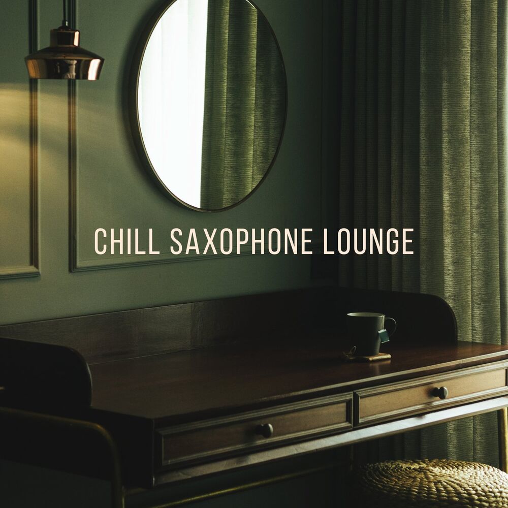 Picture of Chill Saxophone Lounge: Best Playlist Jazz Music for Cafe Bar, Restaurant & Positive Mood with Smooth BGM