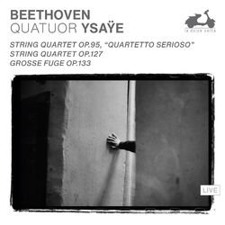 Cover of Beethoven: String Quartet Op. 95 "Quartetto serioso", String Quartet Op. 127, Grosse Fuge Op.133 (Live)