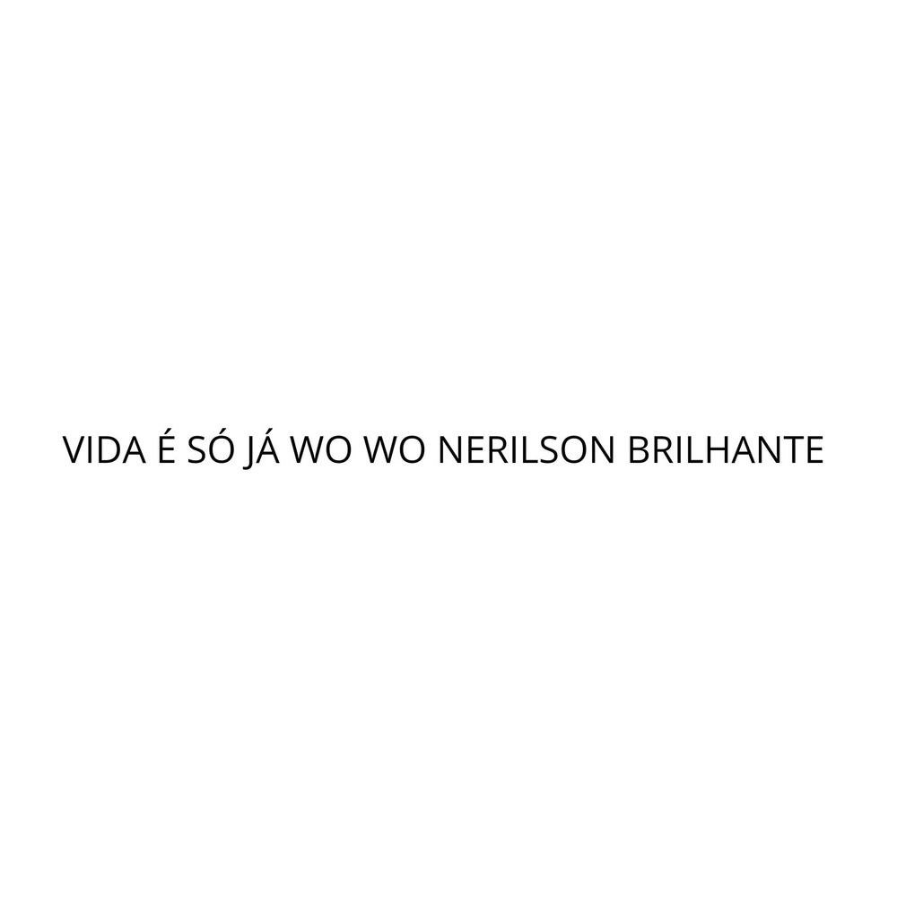 VIDA É SÓ JÁ WO WO