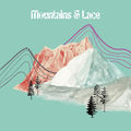 Mountains & Lace
