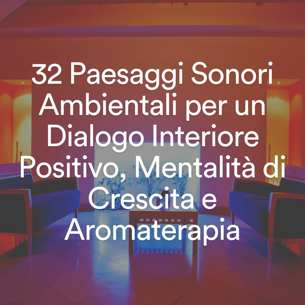 Picture of 32 Paesaggi Sonori Ambientali per un Dialogo Interiore Positivo, Mentalità di Crescita e Aromaterapia