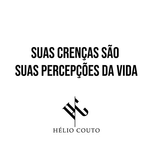 Suas Crenças São Suas Percepções da Vida by Hélio Couto - 85 BPM