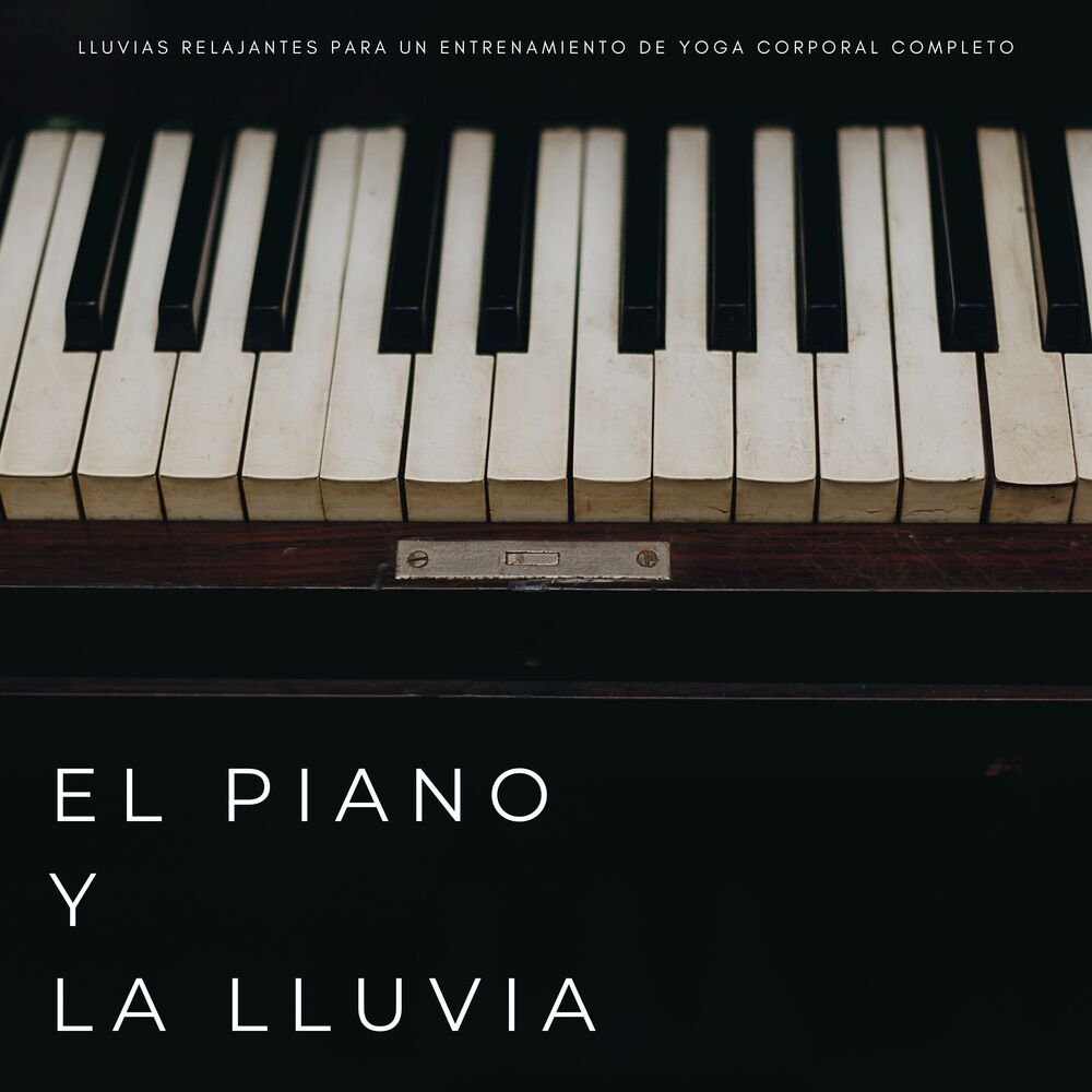 Picture of El Piano Y La Lluvia: Lluvias Relajantes Para Un Entrenamiento De Yoga Corporal Completo