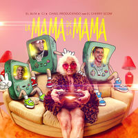 El Alfa, Cj & Chael Produciendo - La Mamá de la Mamá (feat. El Cherry Scom) feat. El Cherry Scom album artwork