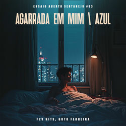 Agarrada Em Mim / Azul (Ensaio Aberto Sertanejo #03)