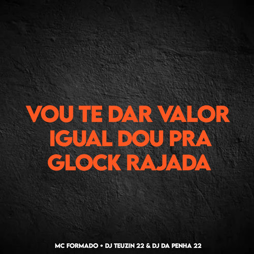 VOU TE DAR VALOR IGUAL DOU PRA GLOCK RAJADA